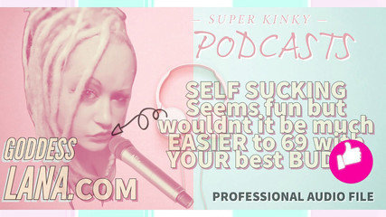 Audio Only - Kinky Podcast 6 Self-sucking Seems Fun but Wouldn't It Be Much Easier to 69 with Your Buddy