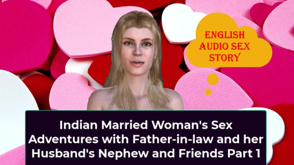 Indian Married Woman's Sex Adventures with Father-in-law and Her Husband's Stepnephew Part 1 - English Audio Sex Story
