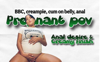 Anal Desire & Creamy Finish-pregnant Goddess POV