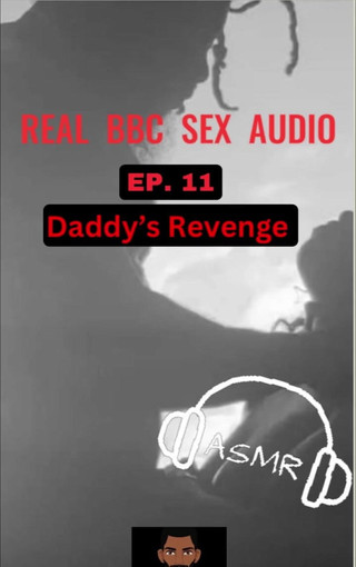 When Youve Been a Bad Girl and Cant Run From Your Punishment Any Longer Real BBC Sex Audio Ep. 11 Daddys Revenge