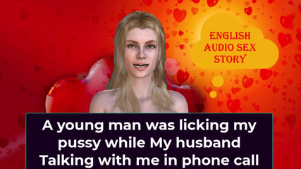 A Young Man Was Licking My Pussy While My Husband Talking with Me in Phone Call - English Audio Sex Story