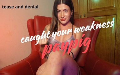 Caught Your Weakness Paypig